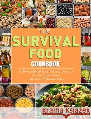 The Survival Food Cookbook: A Step-by-Step Guide to Acquiring, Organizing, and Cooking Food Storage (300 recipes & Emergency Food ). Amian Trindle 9781952832666 Amian Trindle - książka