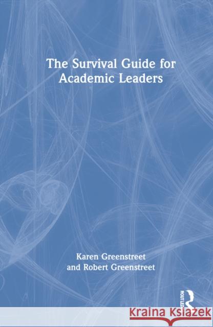 The Survival Guide for Academic Leaders Karen Greenstreet Robert Greenstreet 9780367683863 Routledge - książka