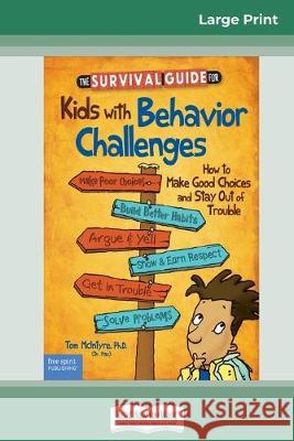 The Survival Guide for Kids with Behavior Challenges: How to Make Good Choices and Stay Out of Trouble (Revised & Updated Edition) (16pt Large Print Edition) Thomas McIntyre and Marjorie Lisovskis 9780369308511 ReadHowYouWant - książka