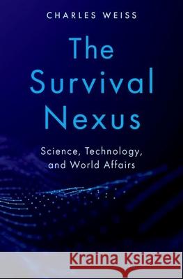 The Survival Nexus: Science, Technology, and World Affairs Charles Weiss 9780190946265 Oxford University Press, USA - książka