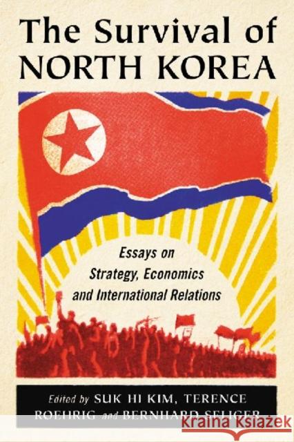 The Survival of North Korea: Essays on Strategy, Economics and International Relations Kim, Suk Hi 9780786464630 McFarland & Company - książka