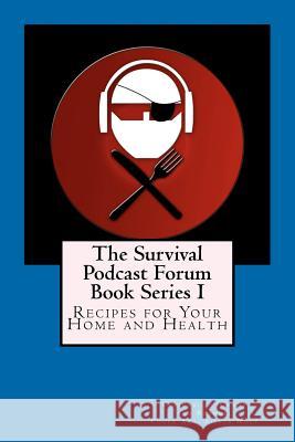 The Survival Podcast Forum Book Series I: Recipes for your Home and Health Siswolf 9781466360693 Createspace - książka