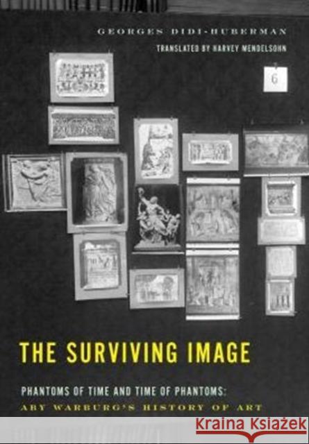 The Surviving Image: Phantoms of Time and Time of Phantoms: Aby Warburg's History of Art Georges Didi-Huberman Harvey Mendelsohn 9780271072081 Penn State University Press - książka