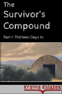 The Survivor's Compound Part 1: Thirteen Days In M. P. Hendy 9781968027124 M.P. Hendy - książka