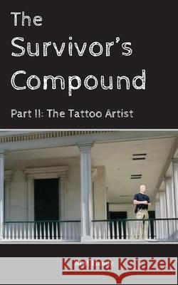 The Survivor's Compound Part 2: The Tattoo Artist M. P. Hendy 9781968027377 M.P. Hendy - książka