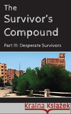 The Survivor's Compound Part 3: Desperate Survivors M. P. Hendy 9781968027384 M.P. Hendy - książka