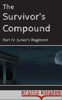 The Survivor's Compound Part 4: Junior's Regiment M. P. Hendy 9781968027391 M.P. Hendy - książka