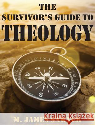 The Survivor's Guide to Theology M James Sawyer 9781498298308 Wipf & Stock Publishers - książka