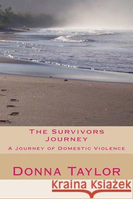 The Survivors Journey: A journey through Domestic Violence Taylor, Donna 9781987668759 Createspace Independent Publishing Platform - książka