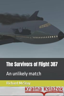 The Survivors of Flight 387: An unlikely match McStay, Richard John 9781728819709 Independently Published - książka