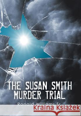 The Susan Smith Murder Trial: Why Susan, Why? Ronald William 9781499020236 Xlibris Corporation - książka