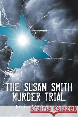 The Susan Smith Murder Trial: Why Susan, Why? Ronald William 9781499020250 Xlibris Corporation - książka