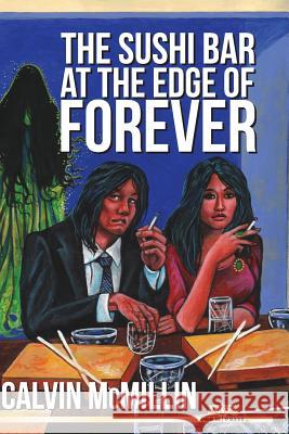 The Sushi Bar At The Edge Of Forever McMillin, Calvin 9781530327713 Createspace Independent Publishing Platform - książka