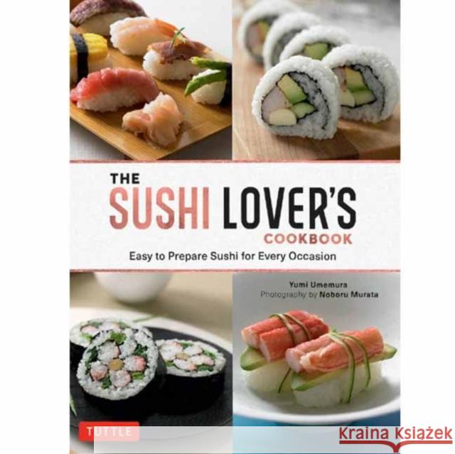 The Sushi Lover's Cookbook: Easy to Prepare Sushi for Every Occasion Yumi Umemura Noboru Murata 9784805317327 Tuttle Publishing - książka