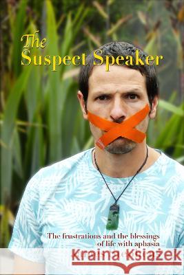 The Suspect Speaker: The Frustrations and the blessings of life with aphasia James Stephens 9780473566241 Dmspublishing - książka