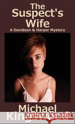 The Suspect's Wife: A Davidson & Harper Mystery Michael Kingswood   9781950683253 Ssn Storytelling - książka