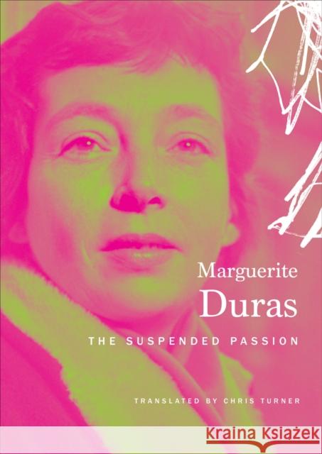 The Suspended Passion: Interviews Marguerite Duras Chris Turner 9780857423290 Seagull Books - książka