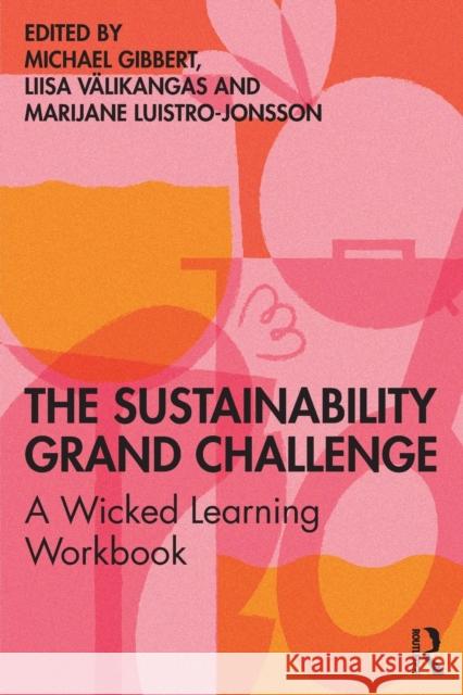 The Sustainability Grand Challenge: A Wicked Learning Workbook Michael Gibbert Liisa V 9780367197629 Routledge - książka