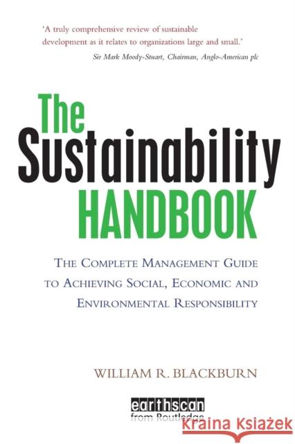 The Sustainability Handbook: The Complete Management Guide to Achieving Social, Economic and Environmental Responsibility William R. Blackburn   9781138990098 Taylor and Francis - książka