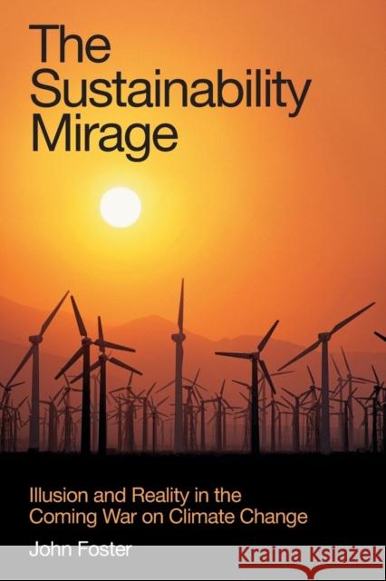 The Sustainability Mirage: Illusion and Reality in the Coming War on Climate Change Foster, John Michael 9781844075355 Earthscan Publications - książka