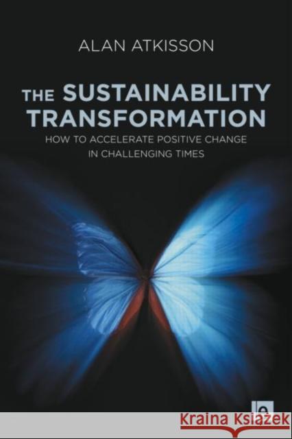 The Sustainability Transformation: How to Accelerate Positive Change in Challenging Times Atkisson, Alan 9781849712446  - książka