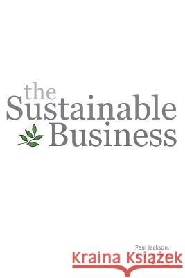 The Sustainable Business Paul Jackson, Ray Carter, Jason Figg 9781903499818 Cambridge Media Group - książka
