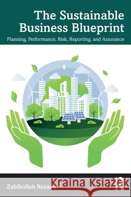 The Sustainable Business Blueprint: Planning, Performance, Risk, Reporting, and Assurance Zabihollah Rezaee 9781032571270 Routledge - książka