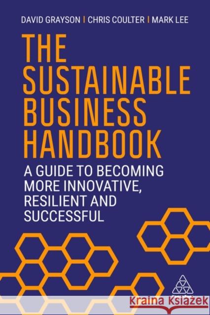 The Sustainable Business Handbook: A Guide to Becoming More Innovative, Resilient and Successful David Grayson Chris Coulter Mark Lee 9781398604049 Kogan Page - książka