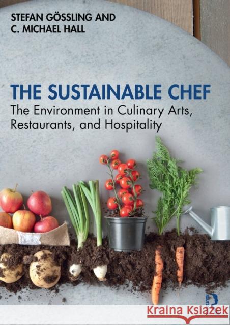 The Sustainable Chef: The Environment in Culinary Arts, Restaurants, and Hospitality G C. Michael Hall 9781138733732 Taylor & Francis Ltd - książka