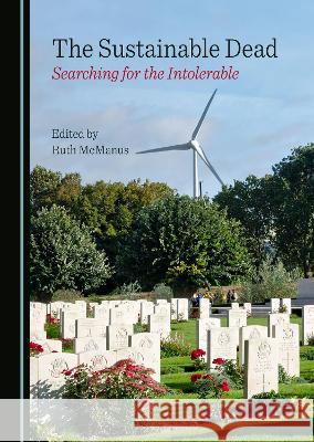 The Sustainable Dead: Searching for the Intolerable Ruth McManus   9781527590106 Cambridge Scholars Publishing - książka