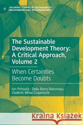 The Sustainable Development Theory: A Critical Approach, Volume 2: When Certainties Become Doubts Ion Pohoata Delia Elena Diaconaşu Vladimir Mihail Crupenschi 9783030613211 Palgrave MacMillan - książka