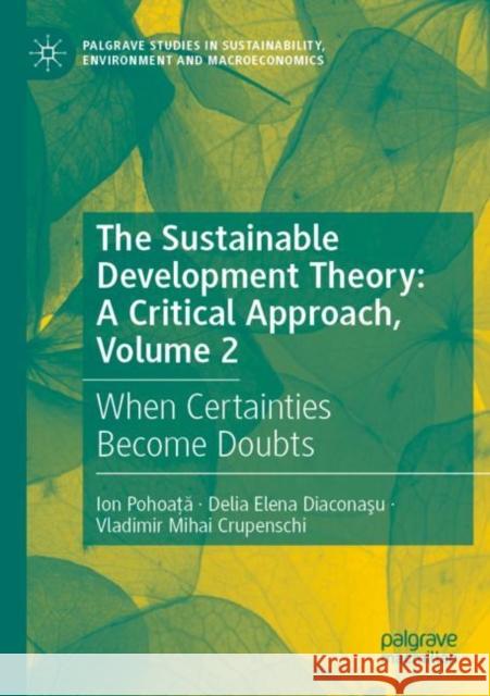 The Sustainable Development Theory: A Critical Approach, Volume 2: When Certainties Become Doubts Pohoaţă, Ion 9783030613242 Springer International Publishing - książka