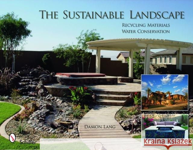 The Sustainable Landscape: Recycling Materials - Water Conservation Lang, Damon 9780764334528 Schiffer Publishing - książka