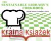 The Sustainable Library's Cookbook  9780838946589 Association of College & Research Libraries