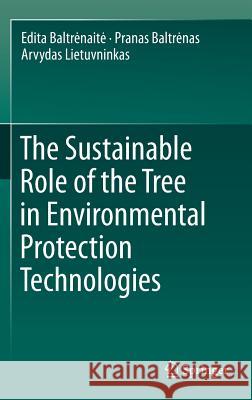 The Sustainable Role of the Tree in Environmental Protection Technologies Edita Balt 9783319254753 Springer - książka