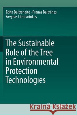 The Sustainable Role of the Tree in Environmental Protection Technologies Edita Baltrenaite Pranas Baltrenas Arvydas Lietuvninkas 9783319797984 Springer International Publishing AG - książka