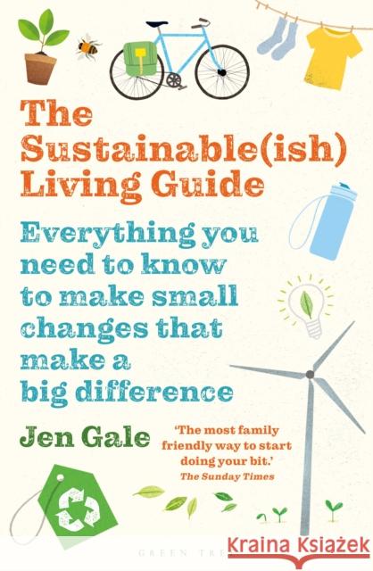 The Sustainable(ish) Living Guide: Everything you need to know to make small changes that make a big difference Jen Gale 9781472969125 Bloomsbury Publishing PLC - książka
