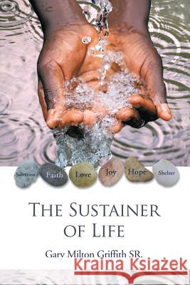 The Sustainer of Life Gary Milton Griffith, Sr 9781984544483 Xlibris Us - książka