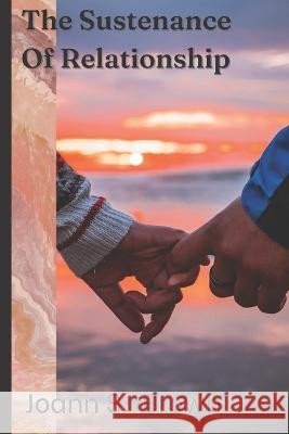 The Sustenance of Relationship Joann S Brown 9798846078215 Independently Published - książka