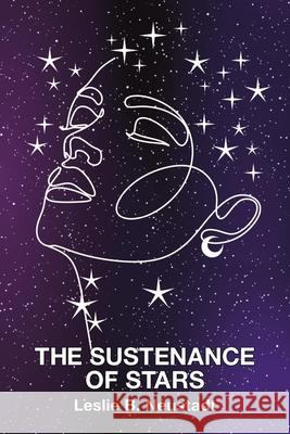 The Sustenance of Stars Leslie B. Neustadt 9781639805600 Kelsay Books - książka