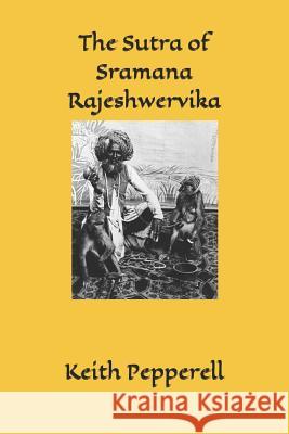 The Sutra of Sramana Rajeshwervika: A Nepalese Antinomian Ethics Keith Pepperell Lady Estima Davenport 9781539688686 Createspace Independent Publishing Platform - książka