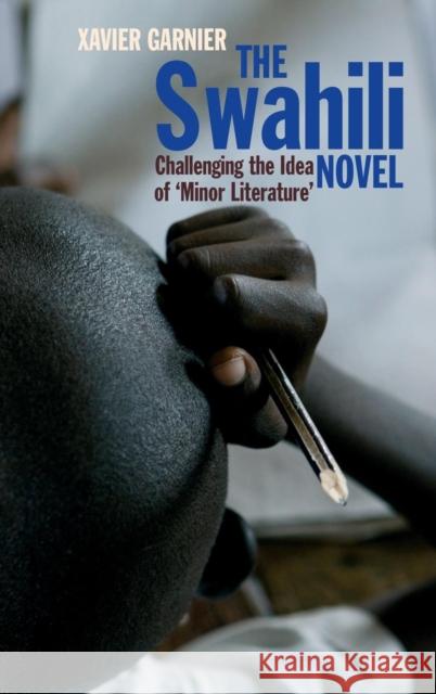 The Swahili Novel: Challenging the Idea of 'Minor Literature' Garnier, Xavier 9781847010797  - książka