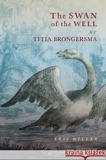 The Swan of the Well by Titia Brongersma Eric Miller 9780228003380 McGill-Queen's University Press - książka