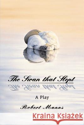 The Swan that Slept: A Play Manns, Robert 9780595345366 iUniverse - książka