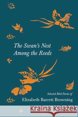 The Swan's Nest Among the Reeds - Selected Bird Poems of Elizabeth Barrett Browning Elizabeth Barrett Browning Archibald Thorburn 9781528719827 Ragged Hand - książka