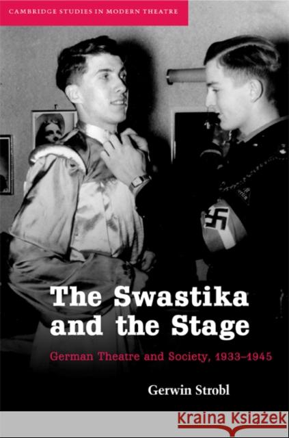 The Swastika and the Stage: German Theatre and Society, 1933 1945 Strobl, Gerwin 9780521880763 CAMBRIDGE UNIVERSITY PRESS - książka