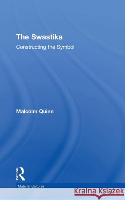 The Swastika: Constructing the Symbol Quinn, Malcolm 9780415100953 Routledge - książka