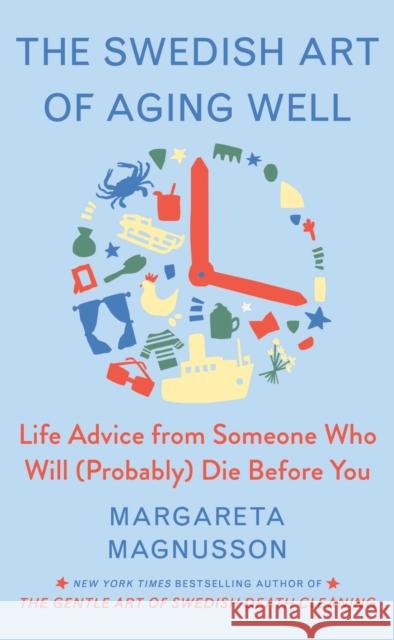 The Swedish Art of Aging Exuberantly: Life Wisdom from Someone Who Will (Probably) Die Before You Magnusson, Margareta 9781982196622 Scribner Book Company - książka