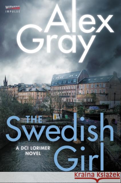 The Swedish Girl: A DCI Lorimer Novel Alex Gray 9780062659248 Witness Impulse - książka
