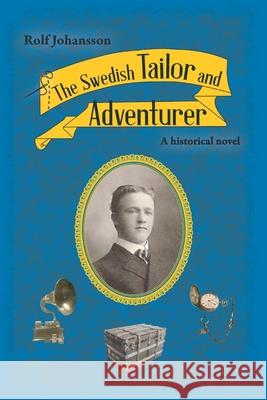 The Swedish Tailor and Adventurer: A historical novel Rolf Johansson 9789151955827 Proenter - książka